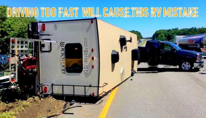 Driving too fast will cause this RV mistake. Destroying your newly purchased RV camper. Camper rollovers are dangerous RV mistake that can easily be avoided by slowing down and driving more cautiously