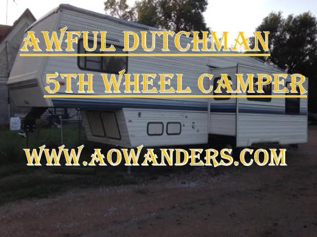 The dutchman 5th wheel is often referred to as the awful dutchman camper.