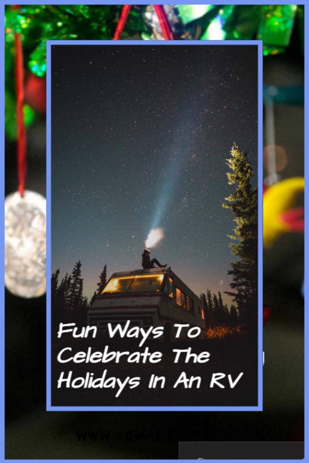 8 Great Ways To Celebrate The Holidays While Traveling In An Rv Aowanders